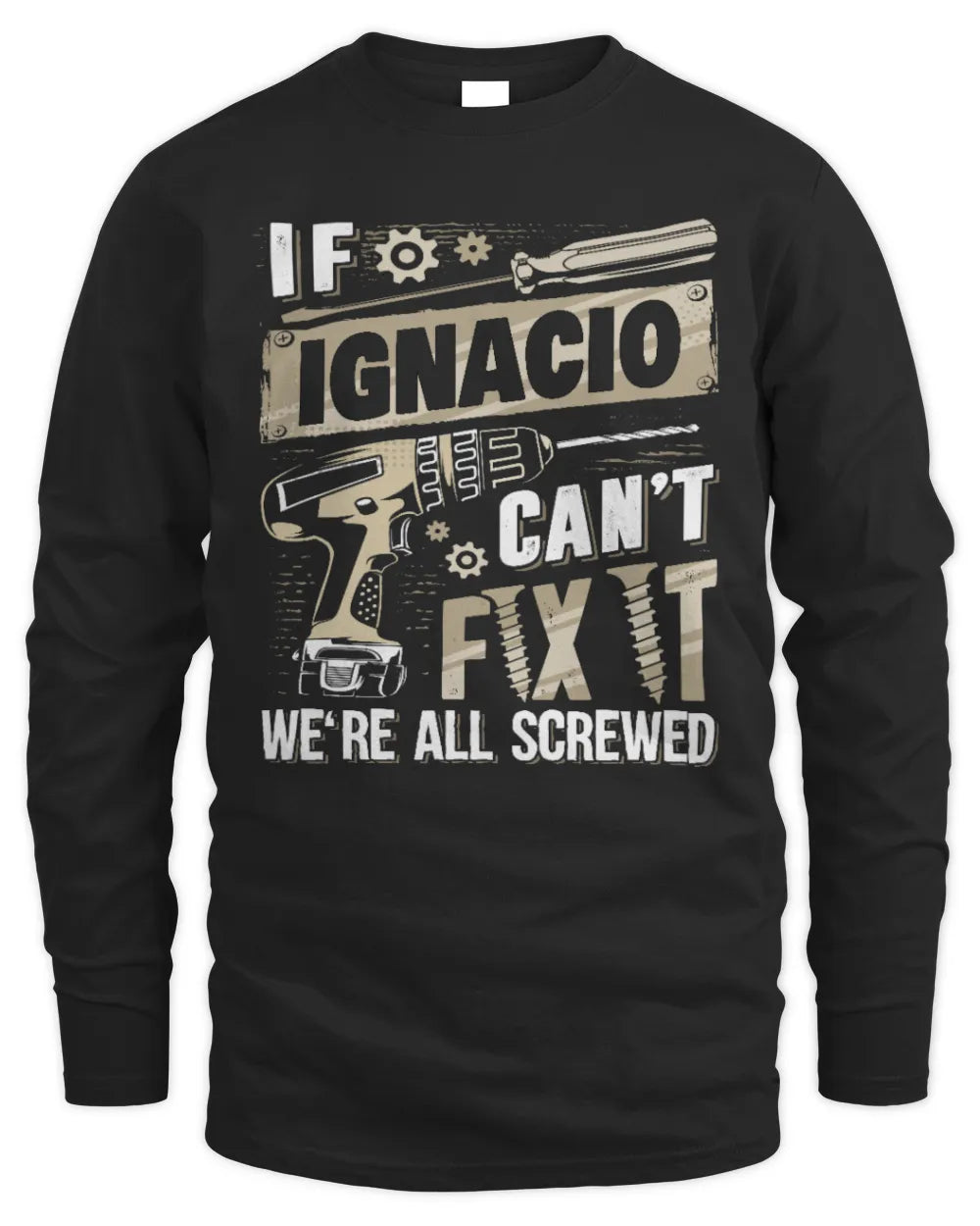 IGNACIO TX03 P02 - Personalized Handyman Mechanic Shirt “If NAME Can’t Fix It, We’re All Screwed” - Men's Long Sleeved T-Shirt - Black