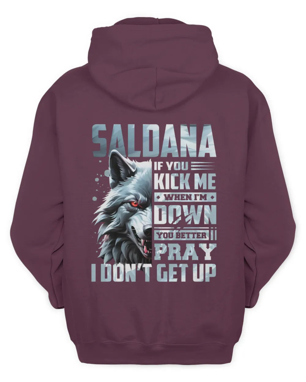 SALDANA AP62-K4-666 - Personalized Fierce Wolf Quote Apparel “If You Kick Me When I’m Down, You Better Pray I Don’t Get Up” - Unisex Hoodie - Maroon