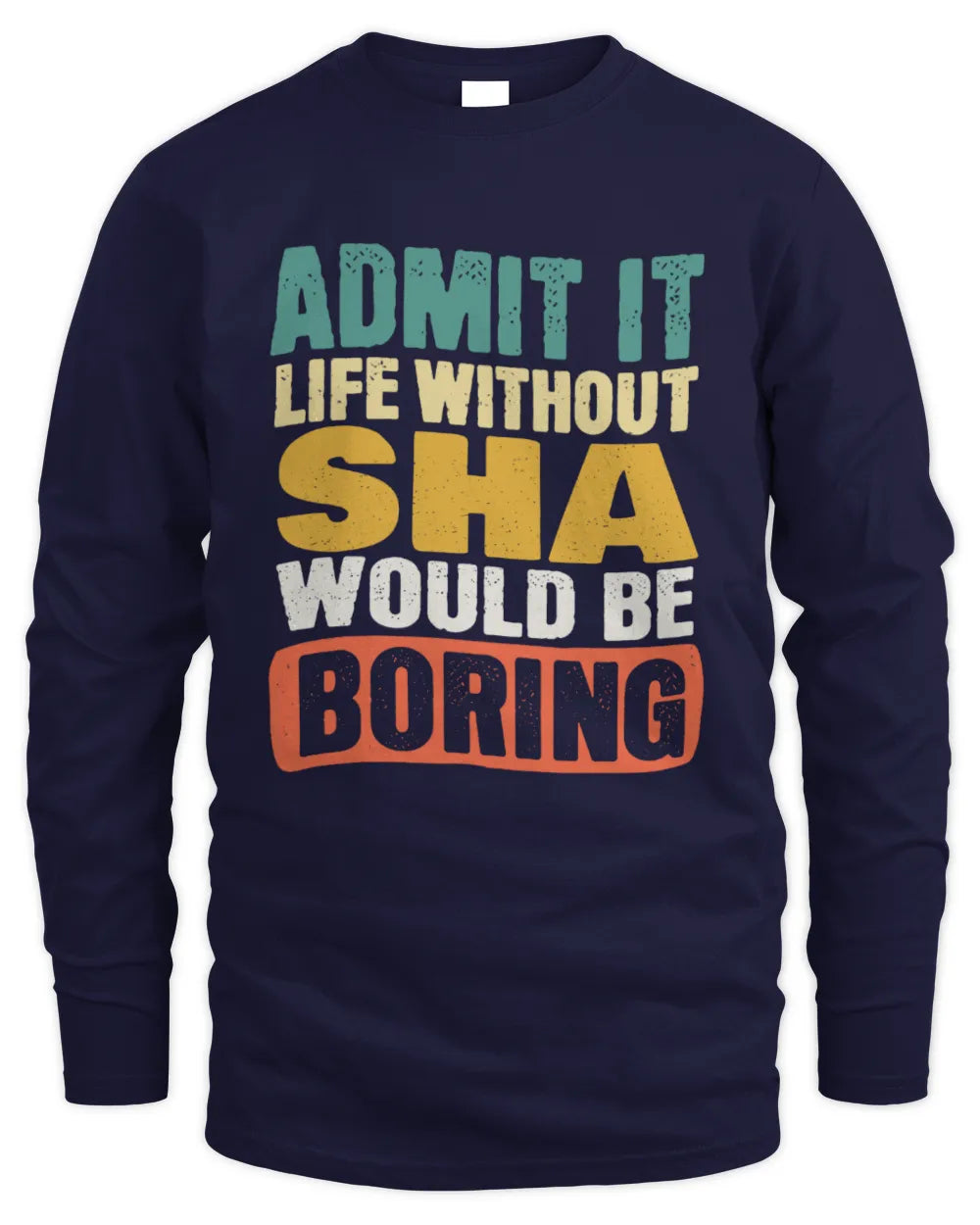 SHA TP86-K3-229 Personalized Funny Quote Apparel “Life Without NAME Would Be Boring” - Men's Long Sleeved T-Shirt - Navy