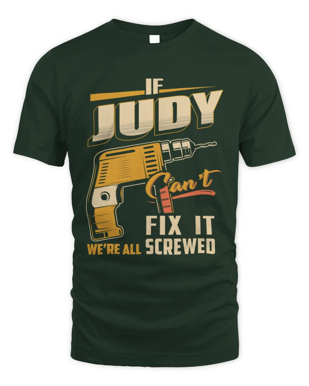 JUDY TP22-K4-228 - Personalized Handyman T-Shirt “If AARON Can’t Fix It, We’re All Screwed” - Unisex Standard T-Shirt - Forest Green