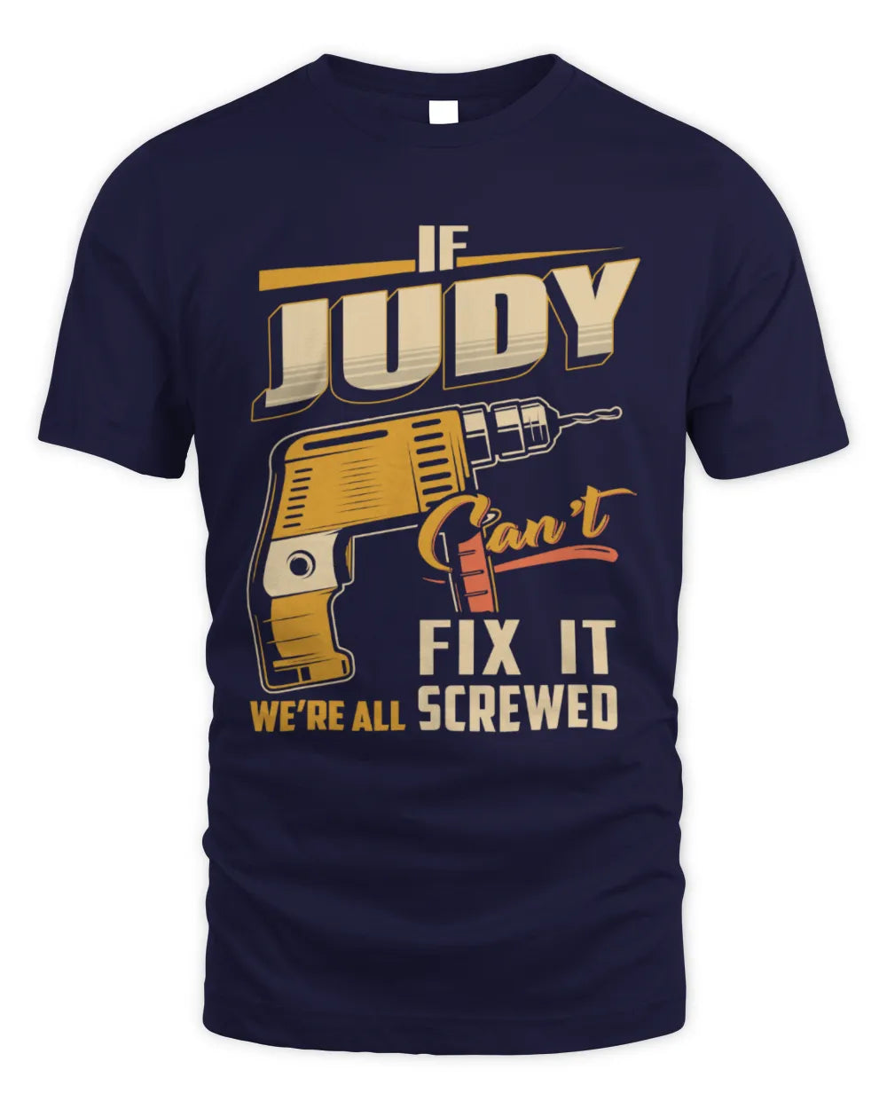 JUDY TP22-K4-228 - Personalized Handyman T-Shirt “If AARON Can’t Fix It, We’re All Screwed” - Unisex Standard T-Shirt - Navy