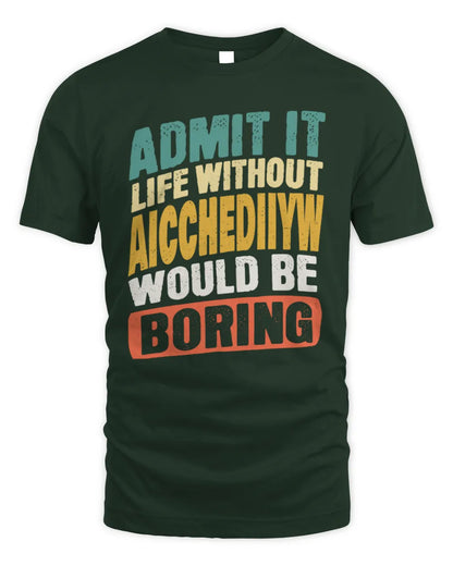AICCHEDIIYW TP88-K4-229
Personalized Funny Quote Apparel “Life Without NAME Would Be Boring” - Unisex Standard T-Shirt - Forest Green