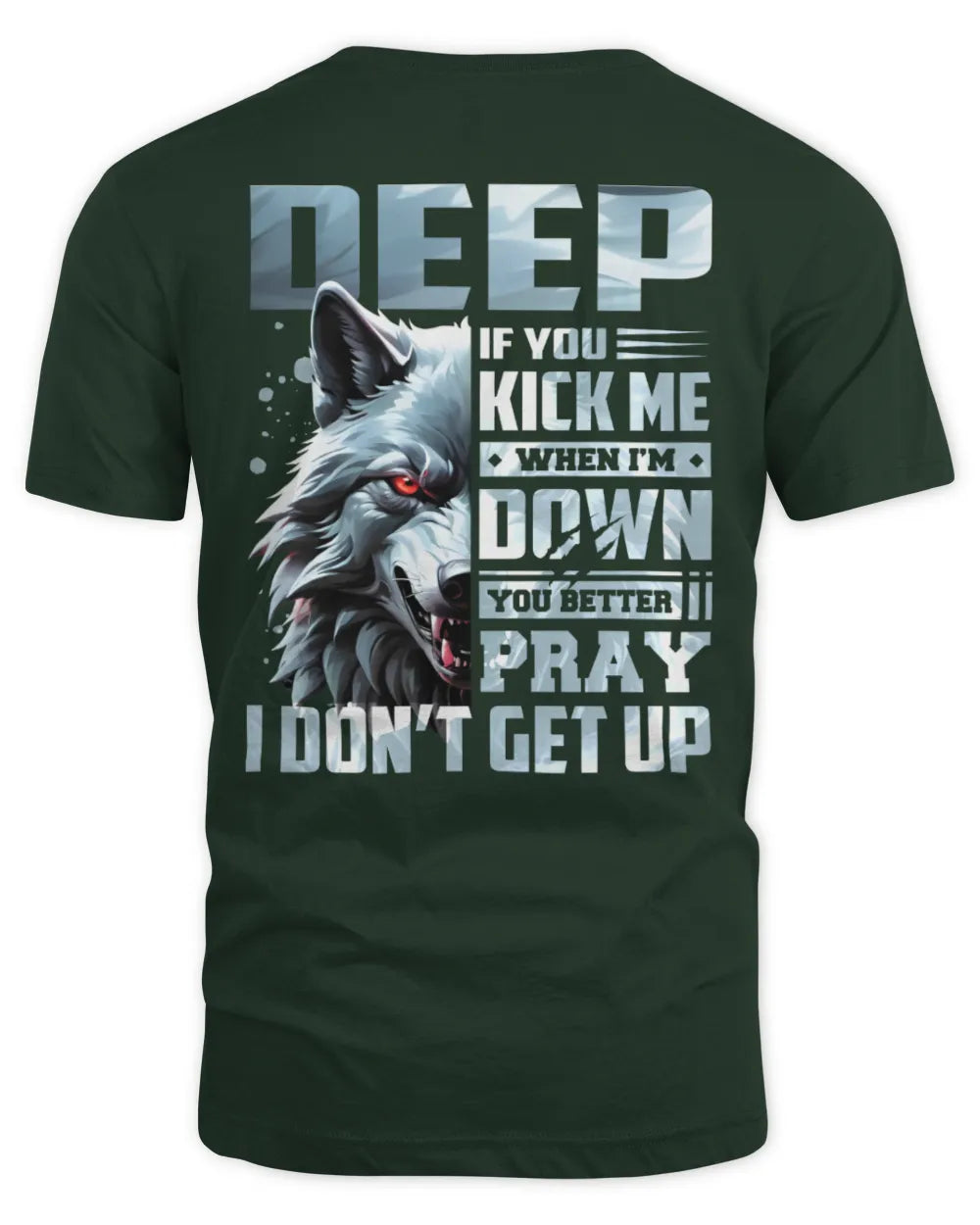 DEEP AP62-K4-666 - Personalized Fierce Wolf Quote Apparel “If You Kick Me When I’m Down, You Better Pray I Don’t Get Up” - Unisex Standard T-Shirt - Forest Green