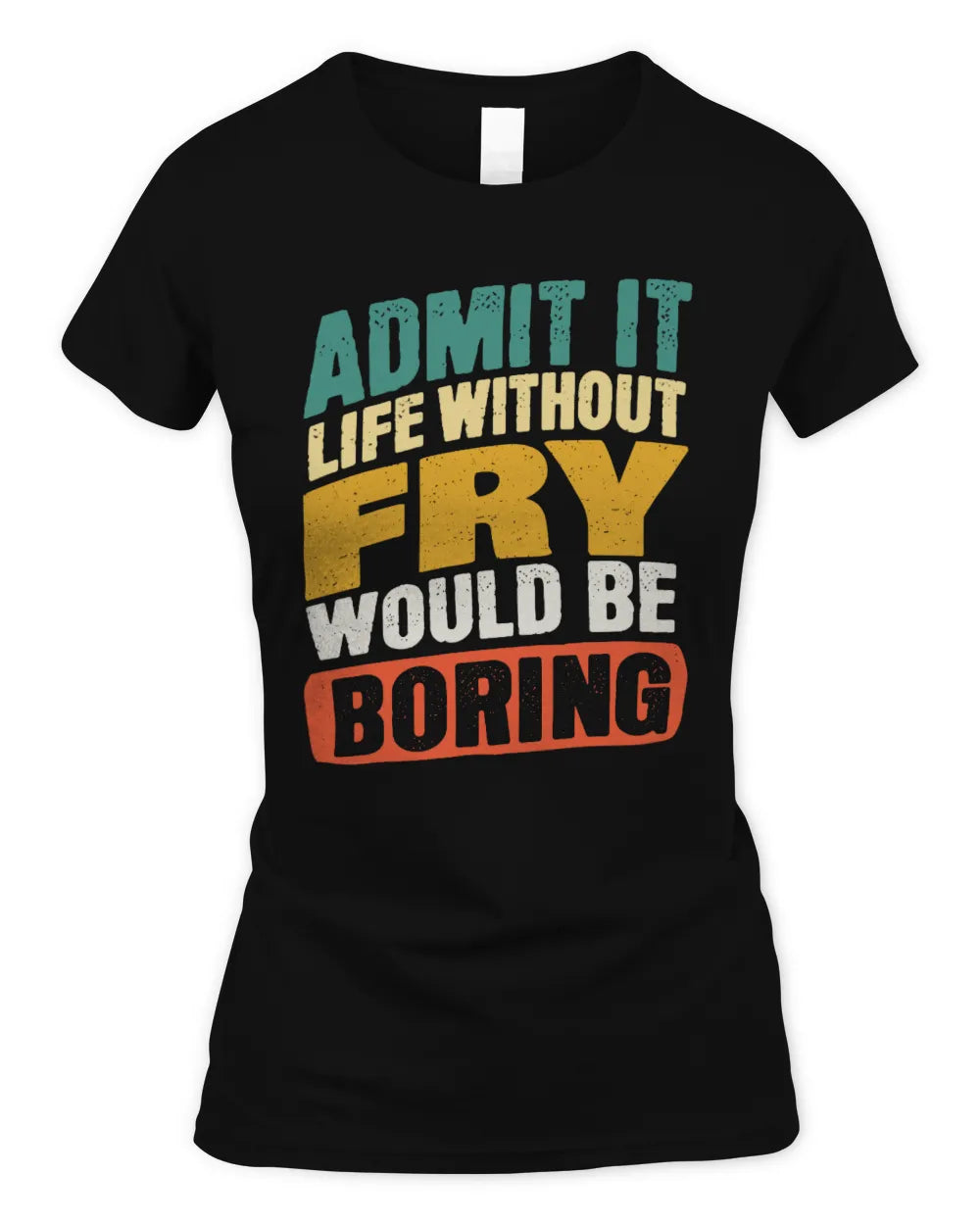 FRY TP88-K4-229
Personalized Funny Quote Apparel “Life Without NAME Would Be Boring” - Women's Standard T-Shirt - Black