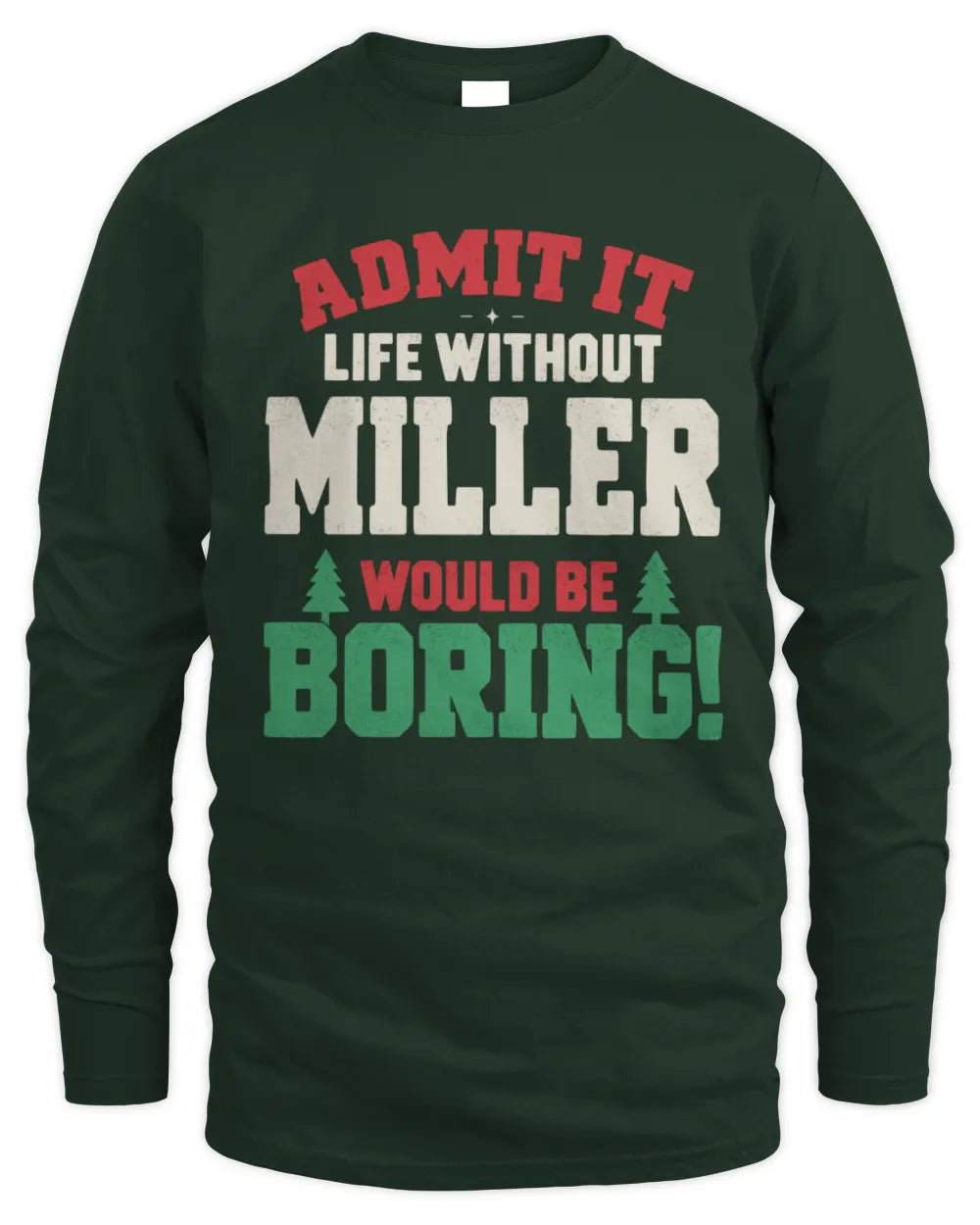 MILLER P5 TH08 Christmas T-Shirt – “Life Without NAME Would Be Boring” - Men's Long Sleeved T-Shirt - Forest Green