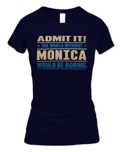 MONICA TP68-K2-968 – Personalized Funny Quote Apparel “The World Without NAME Would Be Boring” - Women's Standard T-Shirt - Navy