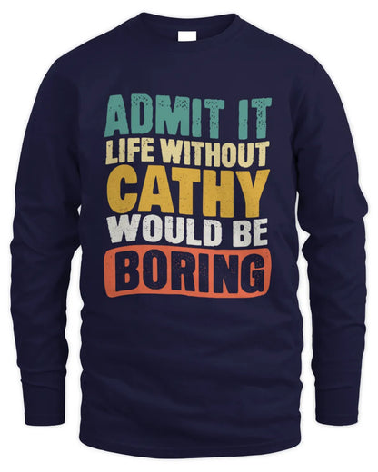 CATHY TP86-K3-229 Personalized Funny Quote Apparel “Life Without NAME Would Be Boring” - Men's Long Sleeved T-Shirt - Navy