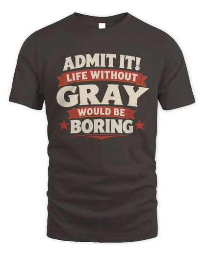 GRAY P4 KT003 Personalized Funny Quote Apparel “Life Without NAME Would Be Boring” - Unisex Standard T-Shirt - Dark Chocolate