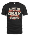 GRAY P4 KT003 Personalized Funny Quote Apparel “Life Without NAME Would Be Boring”