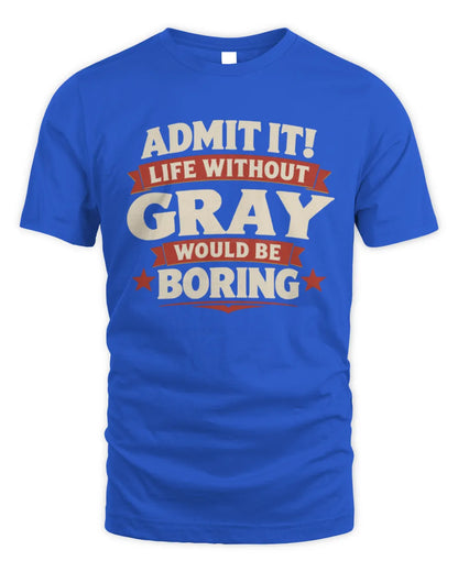 GRAY P4 KT003 Personalized Funny Quote Apparel “Life Without NAME Would Be Boring” - Unisex Standard T-Shirt - Royal