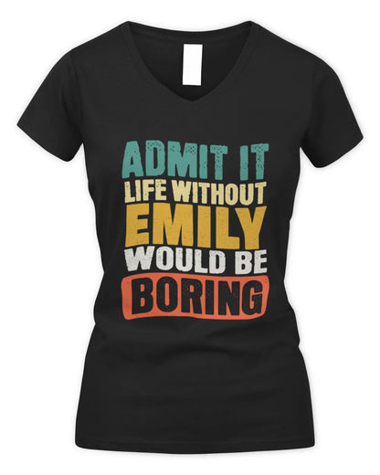 EMILY TP86-K3-229 Personalized Funny Quote Apparel “Life Without NAME Would Be Boring” - Women's V-Neck T-Shirt - Black