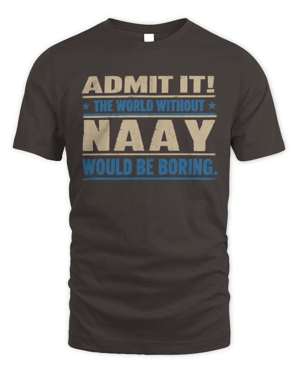 NAAY TP68-K2-968 – Personalized Funny Quote Apparel “The World Without NAME Would Be Boring” - Unisex Standard T-Shirt - Dark Chocolate