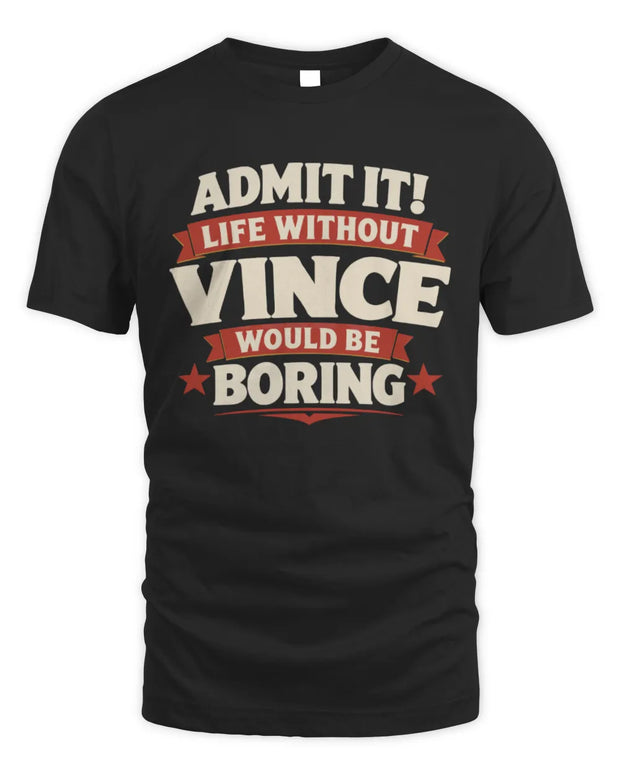 VINCE P4 KT003 Personalized Funny Quote Apparel “Life Without NAME Would Be Boring”