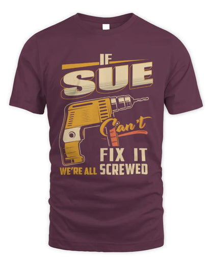 SUE TP22-K4-228 - Personalized Handyman T-Shirt “If AARON Can’t Fix It, We’re All Screwed” - Unisex Standard T-Shirt - Maroon