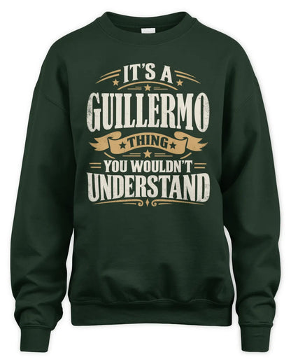 GUILLERMO P08 TH51 - Personalized “It’s a/an [NAME] Thing – You Wouldn’t Understand” Shirt - Unisex Sweatshirt - Forest Green