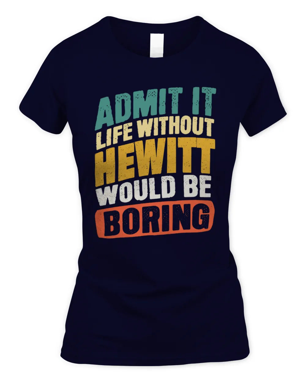 HEWITT TP88-K4-229
Personalized Funny Quote Apparel “Life Without NAME Would Be Boring” - Women's Standard T-Shirt - Navy