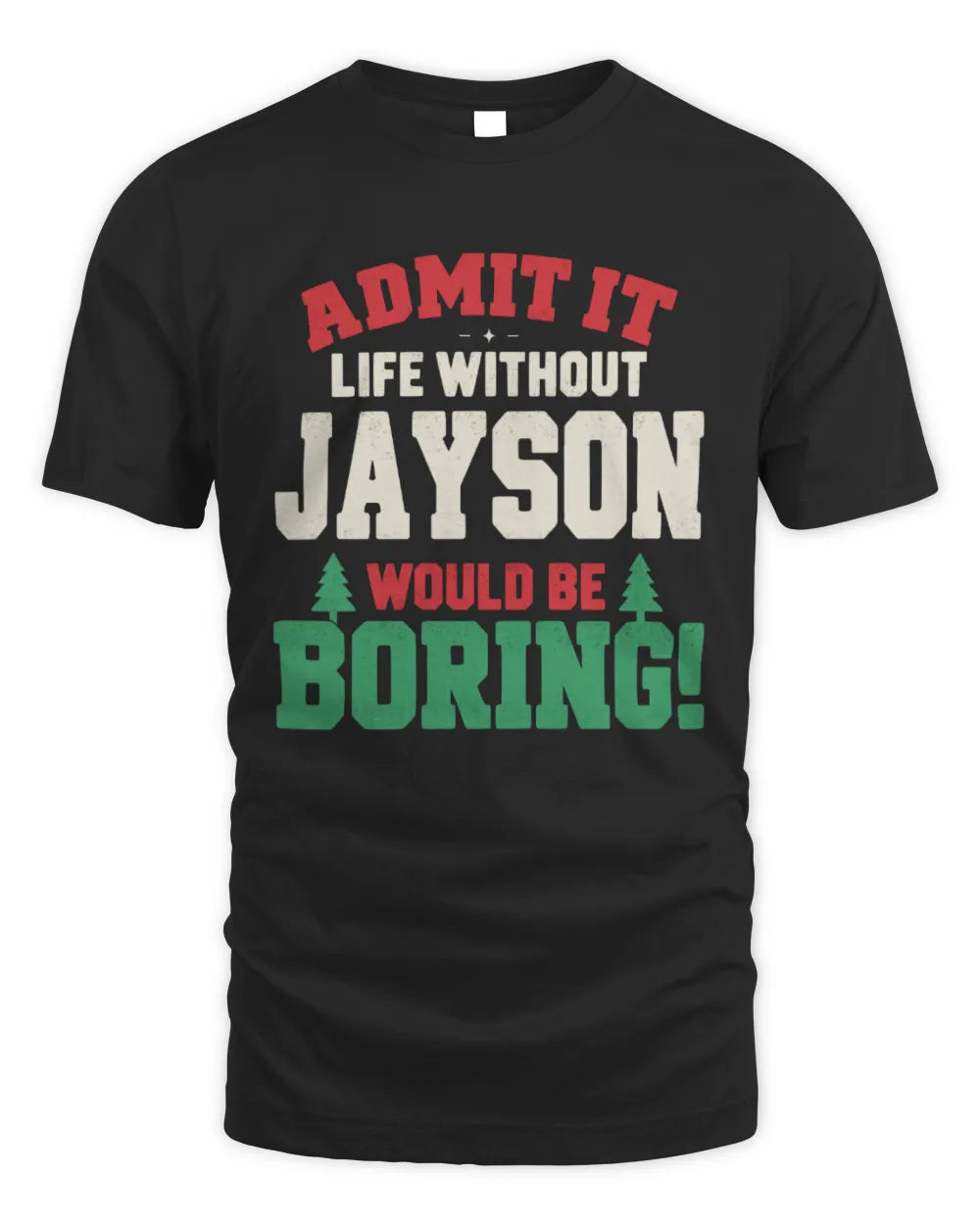 JAYSON P5 TH08 Christmas T-Shirt – “Life Without NAME Would Be Boring” - Unisex Standard T-Shirt - Black