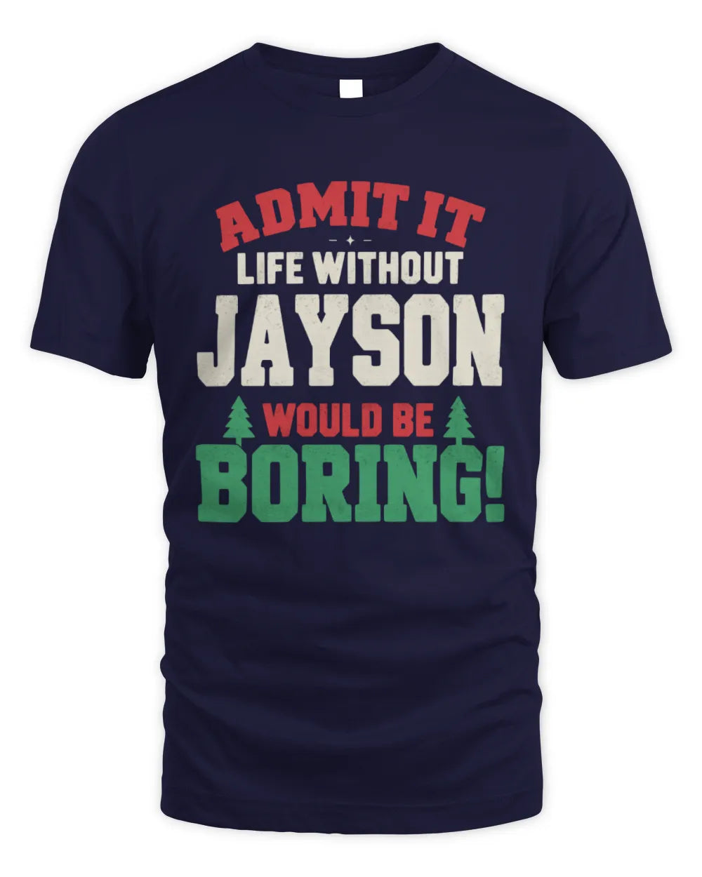 JAYSON P5 TH08 Christmas T-Shirt – “Life Without NAME Would Be Boring” - Unisex Standard T-Shirt - Navy