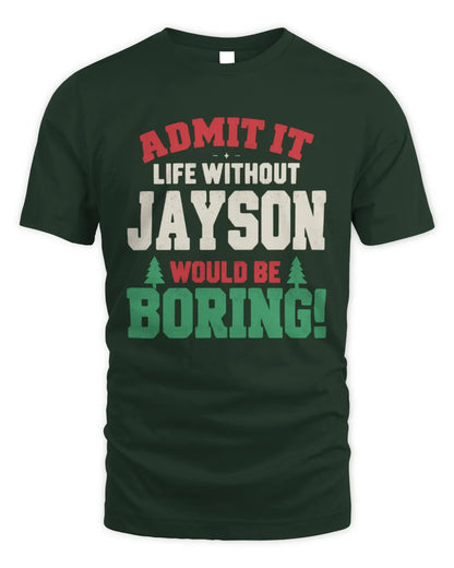 JAYSON P5 TH08 Christmas T-Shirt – “Life Without NAME Would Be Boring” - Unisex Standard T-Shirt - Forest Green