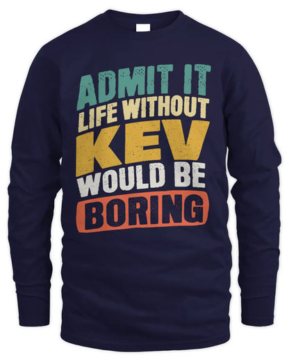 KEV TP88-K4-229
Personalized Funny Quote Apparel “Life Without NAME Would Be Boring” - Men's Long Sleeved T-Shirt - Navy