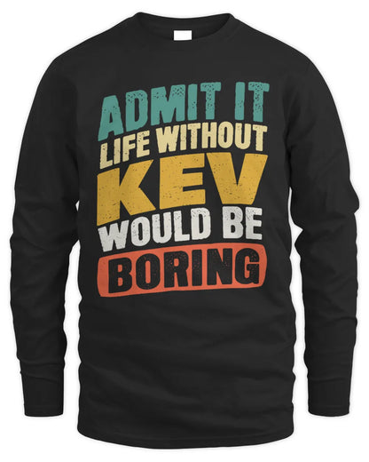 KEV TP88-K4-229
Personalized Funny Quote Apparel “Life Without NAME Would Be Boring” - Men's Long Sleeved T-Shirt - Black