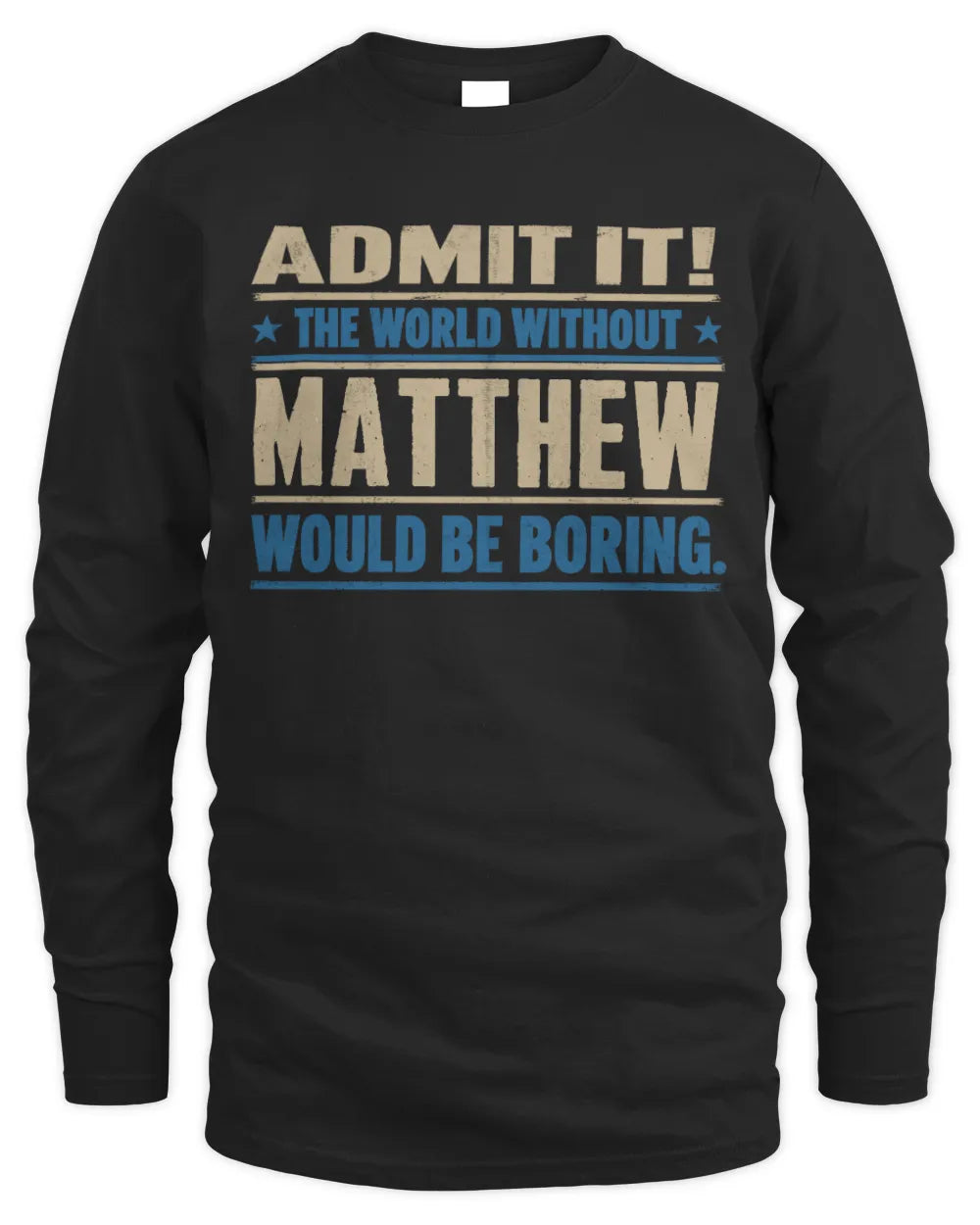 MATTHEW TP68-K2-968 – Personalized Funny Quote Apparel “The World Without NAME Would Be Boring” - Men's Long Sleeved T-Shirt - Black