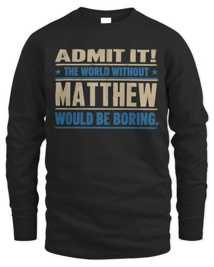 MATTHEW TP68-K2-968 – Personalized Funny Quote Apparel “The World Without NAME Would Be Boring” - Men's Long Sleeved T-Shirt - Black