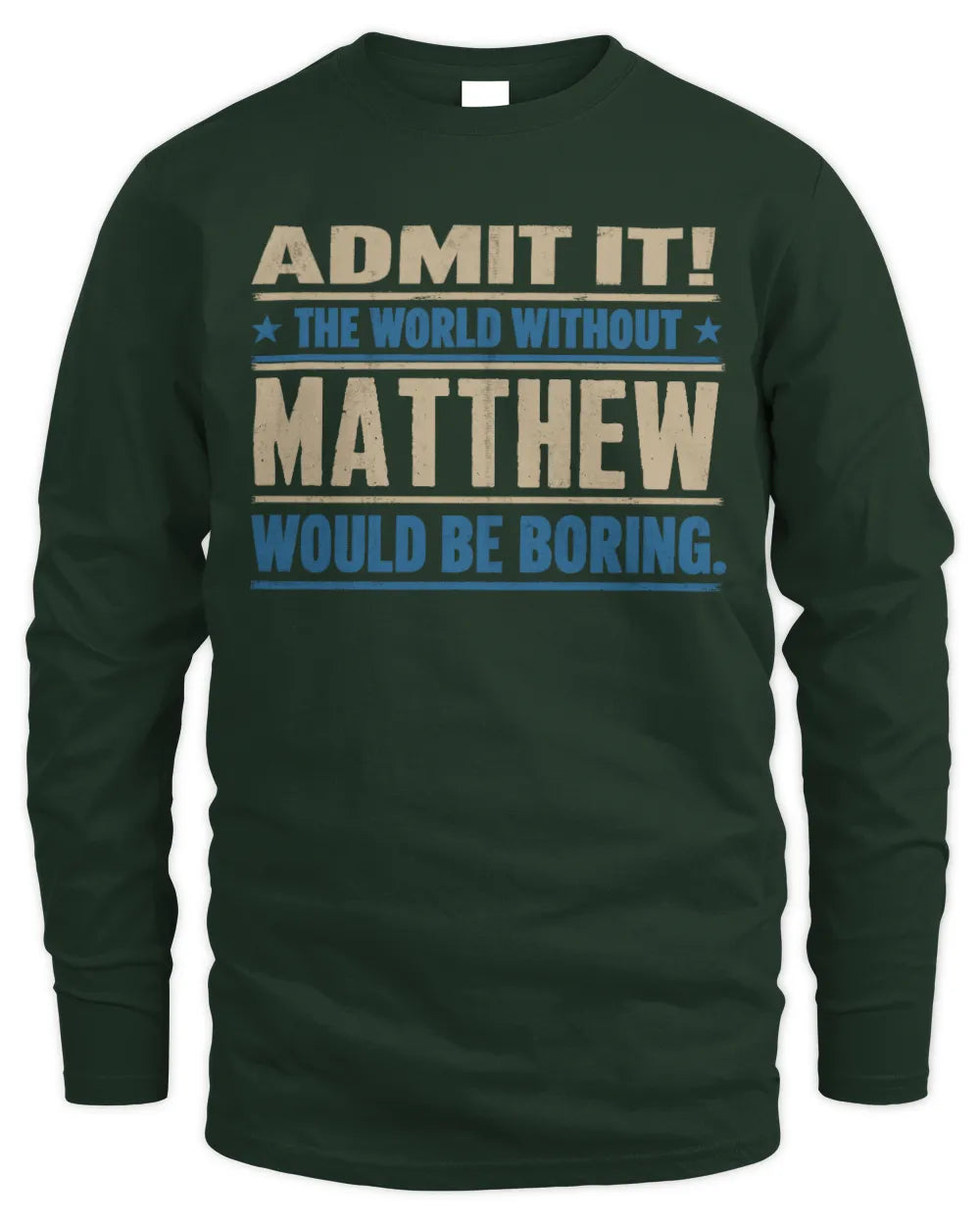 MATTHEW TP68-K2-968 – Personalized Funny Quote Apparel “The World Without NAME Would Be Boring” - Men's Long Sleeved T-Shirt - Forest Green