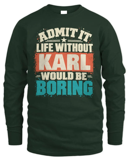 KARL P02-TH11-226 Personalized Admit It Life Without [Name] Would Be Boring T-Shirt - Custom Name Funny Gift - Men's Long Sleeved T-Shirt - Forest Green