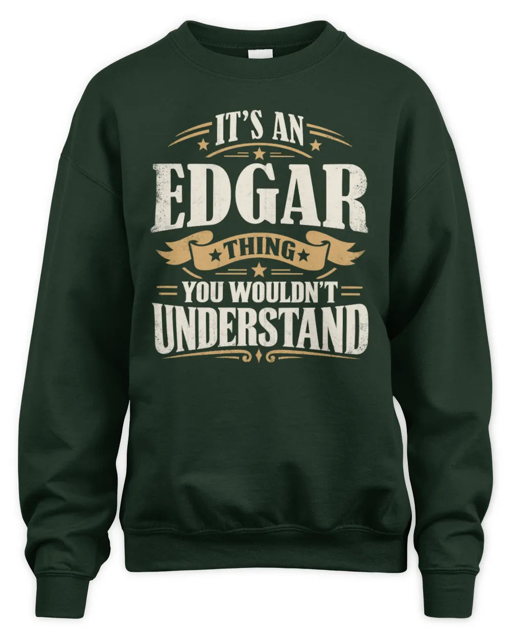 EDGAR P08 TH51 - Personalized “It’s a/an [NAME] Thing – You Wouldn’t Understand” Shirt - Unisex Sweatshirt - Forest Green