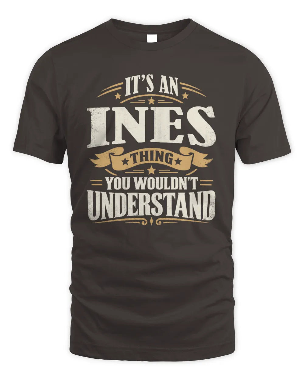 INES P08 TH51 - Personalized “It’s a/an [NAME] Thing – You Wouldn’t Understand” Shirt - Unisex Standard T-Shirt - Dark Chocolate