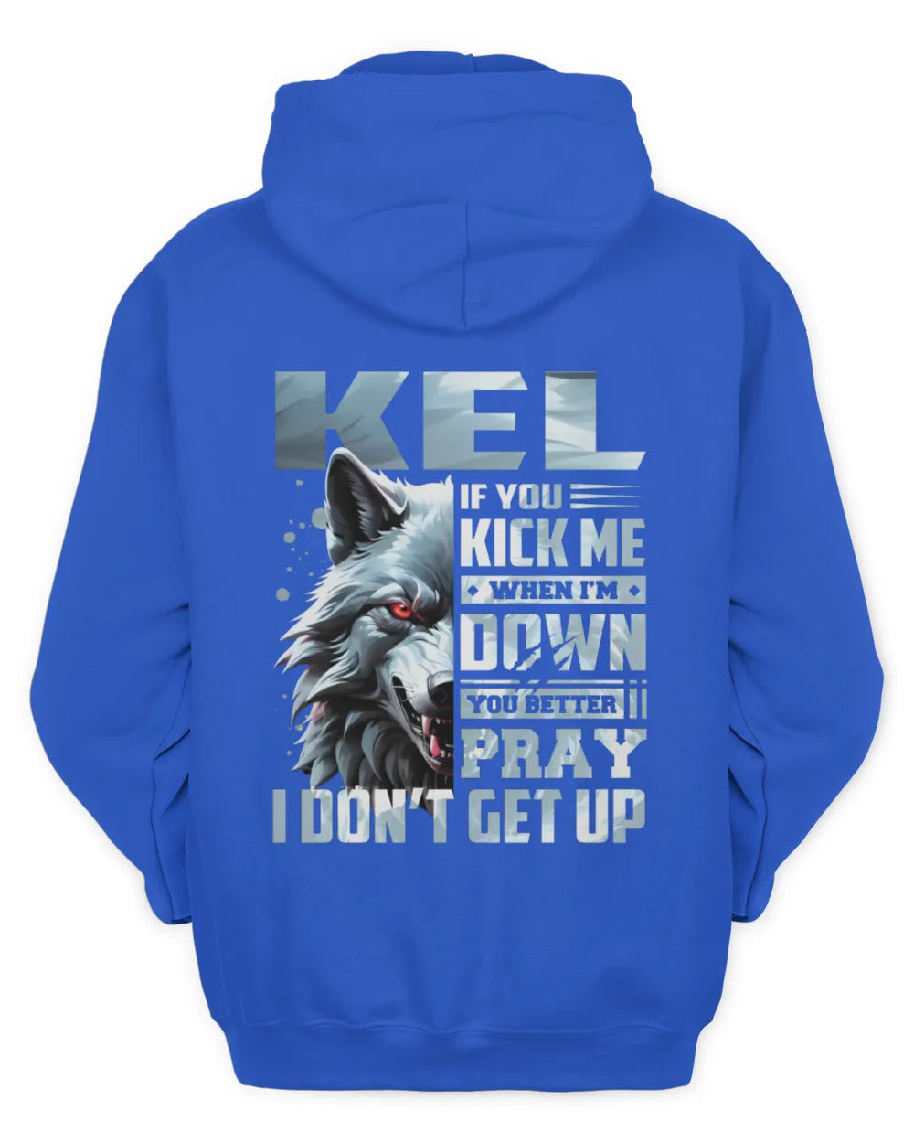KEL AP62-K4-666 - Personalized Fierce Wolf Quote Apparel “If You Kick Me When I’m Down, You Better Pray I Don’t Get Up” - Unisex Hoodie - Royal