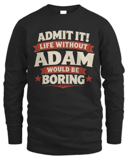 ADAM P4 KT003 Personalized Funny Quote Apparel “Life Without NAME Would Be Boring” - Men's Long Sleeved T-Shirt - Black
