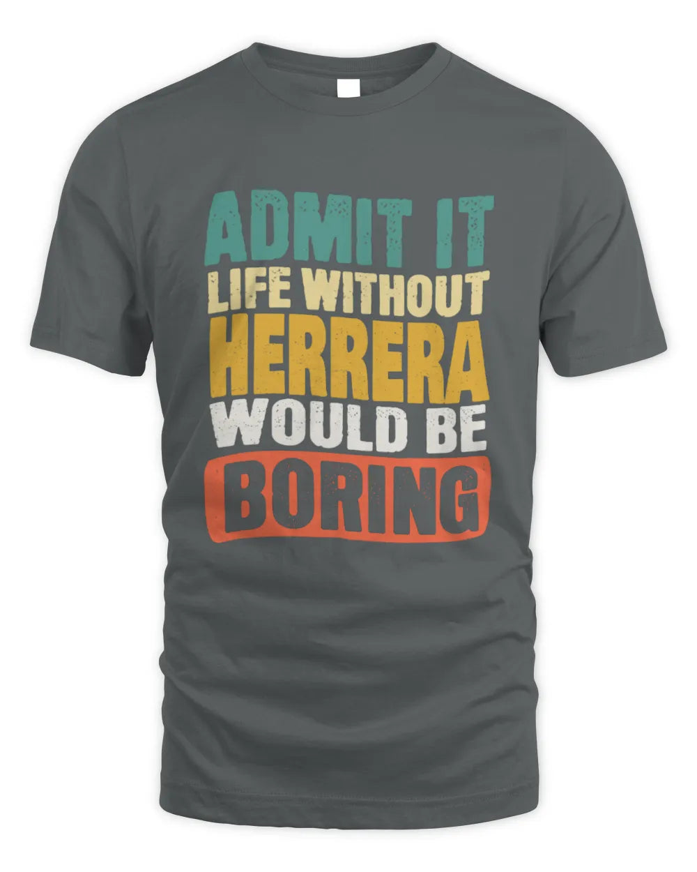 HERRERA TP86-K3-229 Personalized Funny Quote Apparel “Life Without NAME Would Be Boring” - Unisex Standard T-Shirt - Charcoal