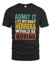 HERRERA TP86-K3-229 Personalized Funny Quote Apparel “Life Without NAME Would Be Boring”
