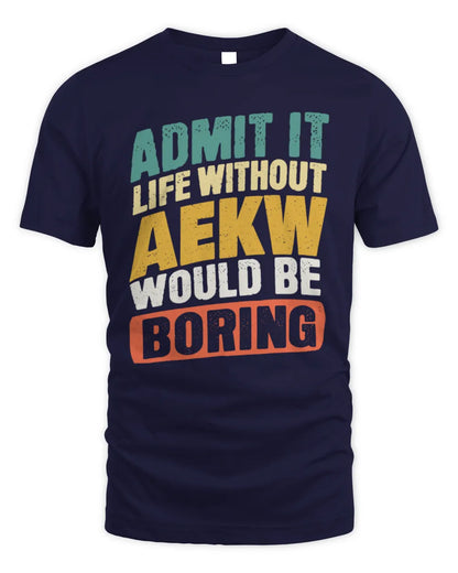 AEKW TP88-K4-229
Personalized Funny Quote Apparel “Life Without NAME Would Be Boring” - Unisex Standard T-Shirt - Navy