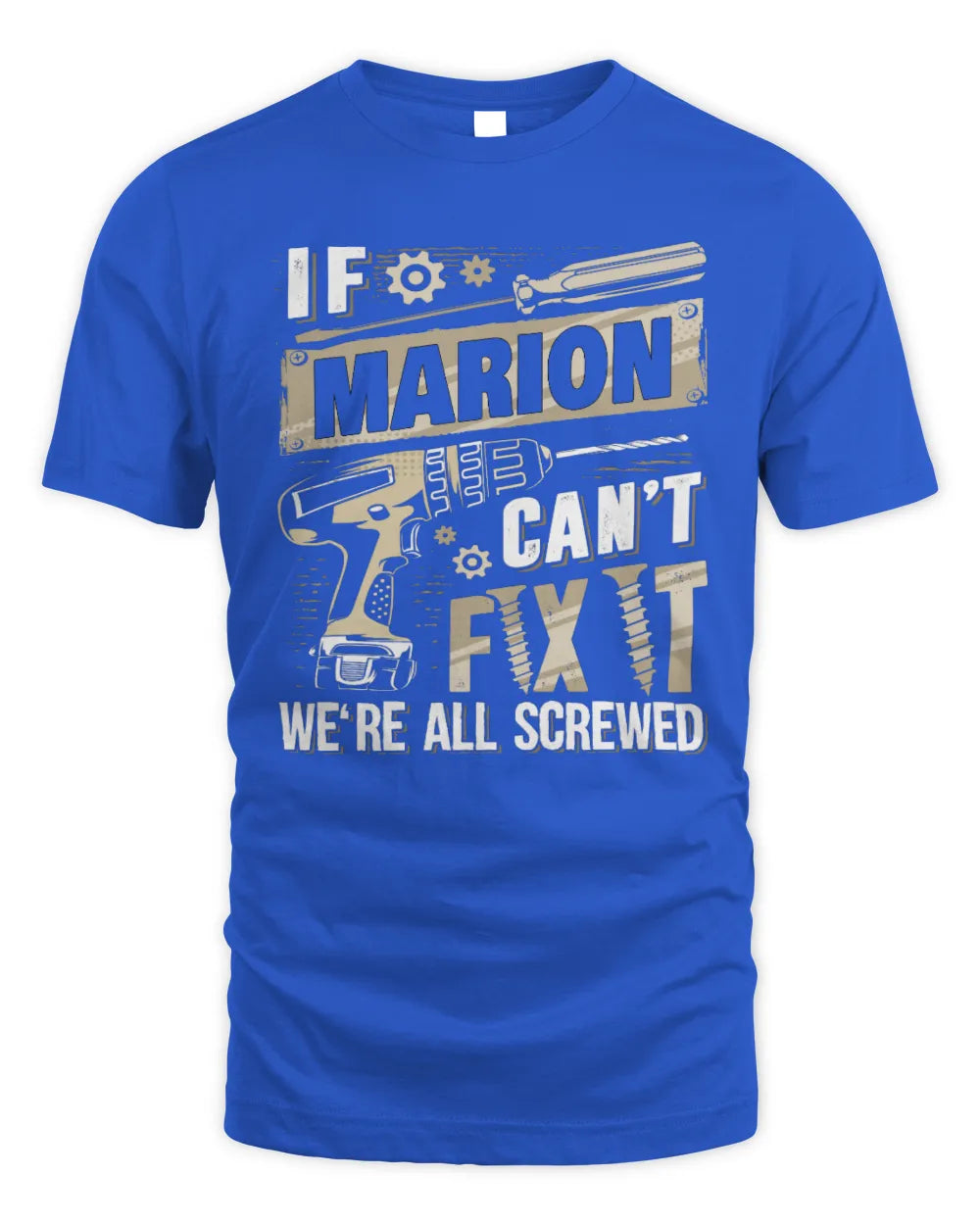 MARION TX03 P02 - Personalized Handyman Mechanic Shirt “If NAME Can’t Fix It, We’re All Screwed” - Unisex Standard T-Shirt - Royal