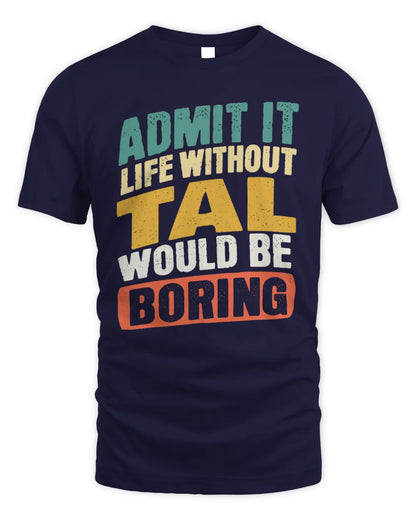 TAL TP88-K4-229
Personalized Funny Quote Apparel “Life Without NAME Would Be Boring” - Unisex Standard T-Shirt - Navy