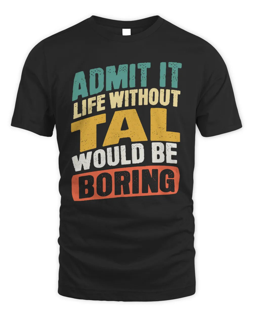 TAL TP88-K4-229
Personalized Funny Quote Apparel “Life Without NAME Would Be Boring” - Unisex Standard T-Shirt - Black
