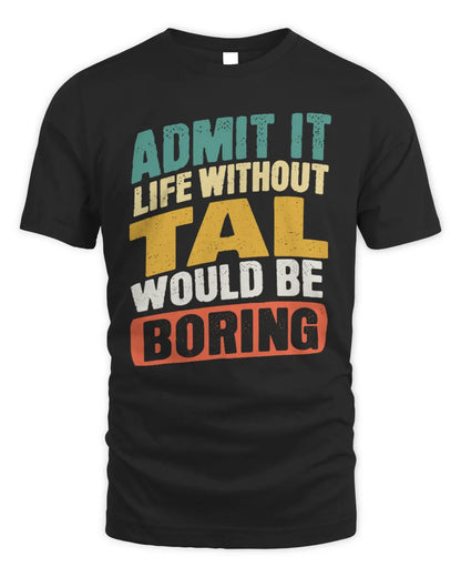 TAL TP88-K4-229
Personalized Funny Quote Apparel “Life Without NAME Would Be Boring” - Unisex Standard T-Shirt - Black