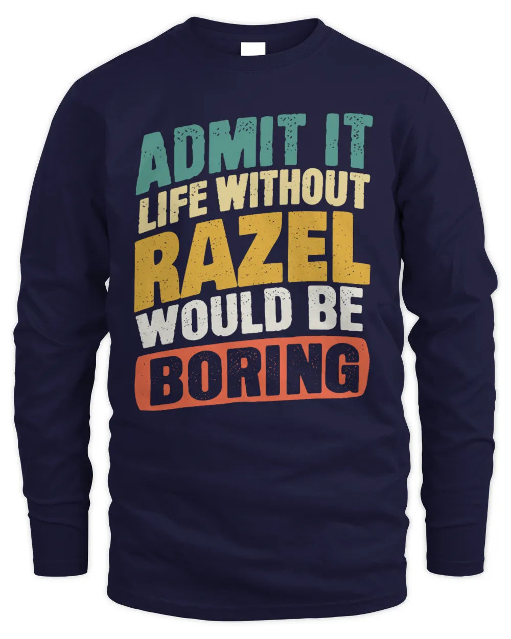 RAZEL TP88-K4-229
Personalized Funny Quote Apparel “Life Without NAME Would Be Boring” - Men's Long Sleeved T-Shirt - Navy