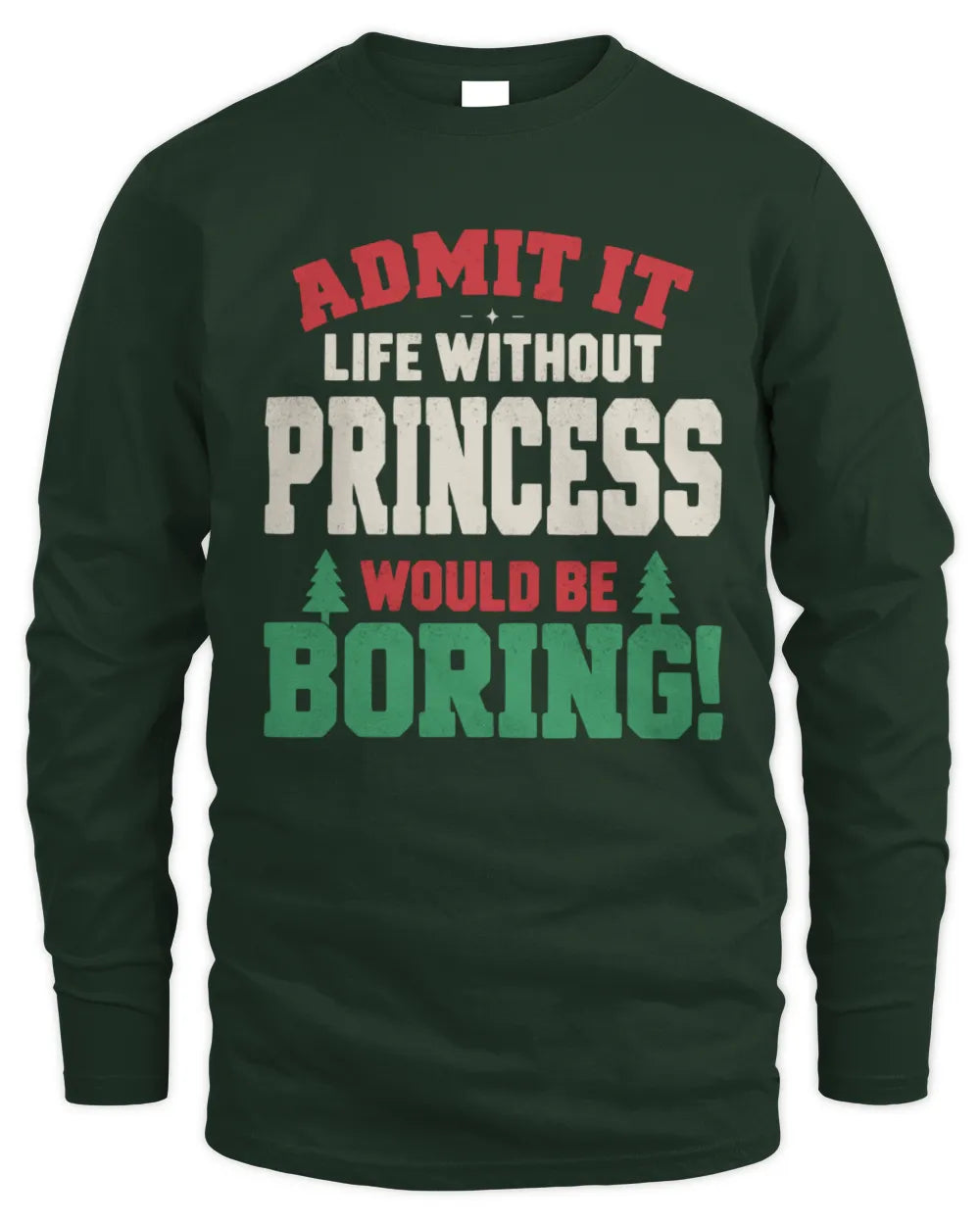 PRINCESS P5 TH08 Christmas T-Shirt – “Life Without NAME Would Be Boring” - Men's Long Sleeved T-Shirt - Forest Green