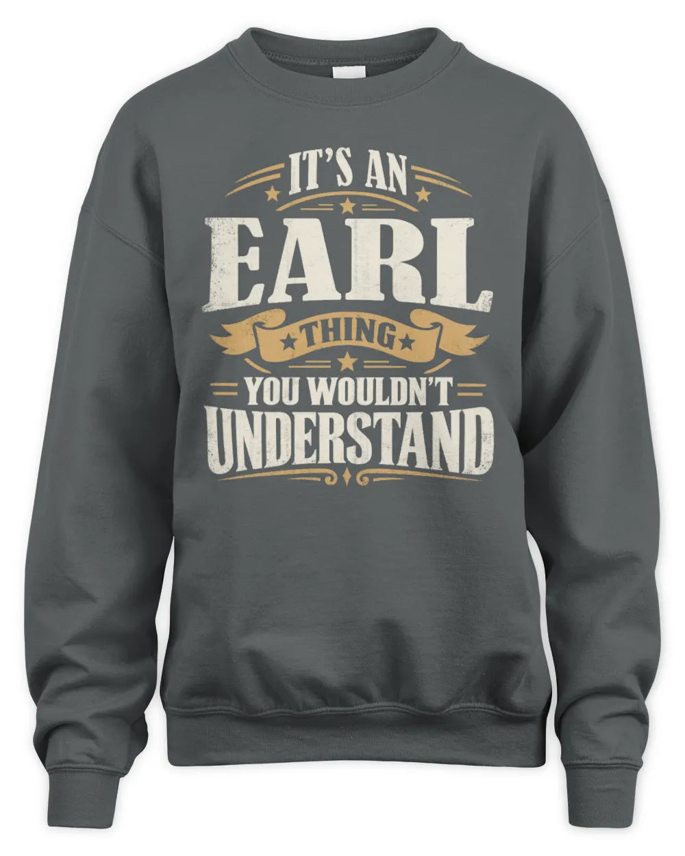 EARL P08 TH51 - Personalized “It’s a/an [NAME] Thing – You Wouldn’t Understand” Shirt - Unisex Sweatshirt - Charcoal
