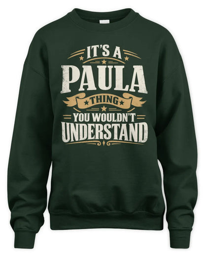 PAULA P08 TH51 - Personalized “It’s a/an [NAME] Thing – You Wouldn’t Understand” Shirt - Unisex Sweatshirt - Forest Green