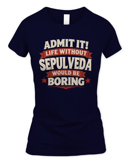SEPULVEDA P4 KT003 Personalized Funny Quote Apparel “Life Without NAME Would Be Boring” - Women's Standard T-Shirt - Navy