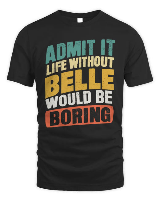 BELLE TP88-K4-229
Personalized Funny Quote Apparel “Life Without NAME Would Be Boring”