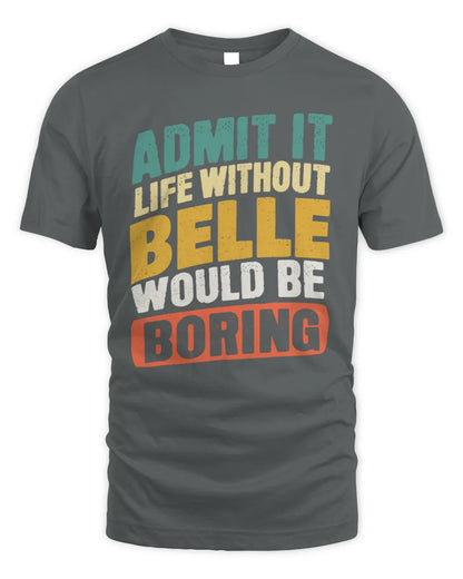 BELLE TP88-K4-229
Personalized Funny Quote Apparel “Life Without NAME Would Be Boring” - Unisex Standard T-Shirt - Charcoal
