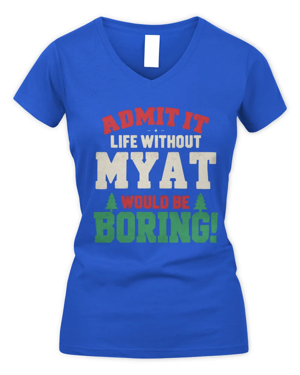 MYAT P5 TH08 Christmas T-Shirt – “Life Without NAME Would Be Boring” - Women's V-Neck T-Shirt - Royal