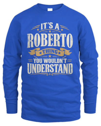 ROBERTO P08 TH51 - Personalized “It’s a/an [NAME] Thing – You Wouldn’t Understand” Shirt - Men's Long Sleeved T-Shirt - Royal