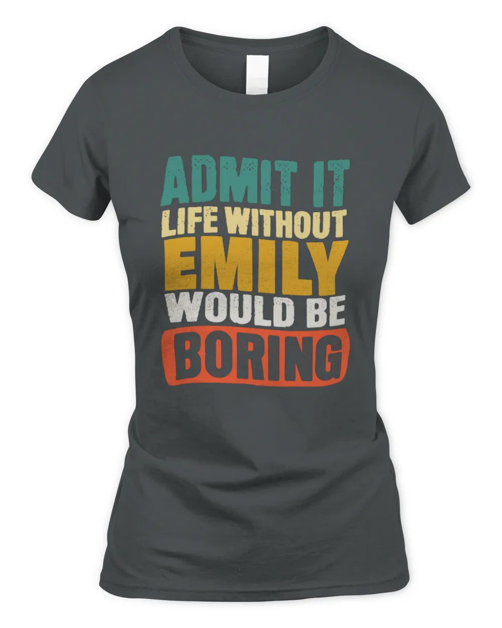 EMILY TP86-K3-229 Personalized Funny Quote Apparel “Life Without NAME Would Be Boring” - Women's Standard T-Shirt - Charcoal